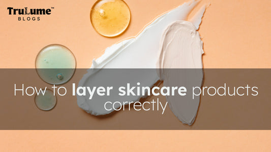 How to Layer Skincare Products Correctly
