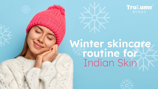 Winter Skincare Routine for Indian Skin