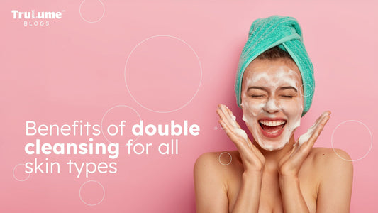 Benefits of Double Cleansing for All Skin Types