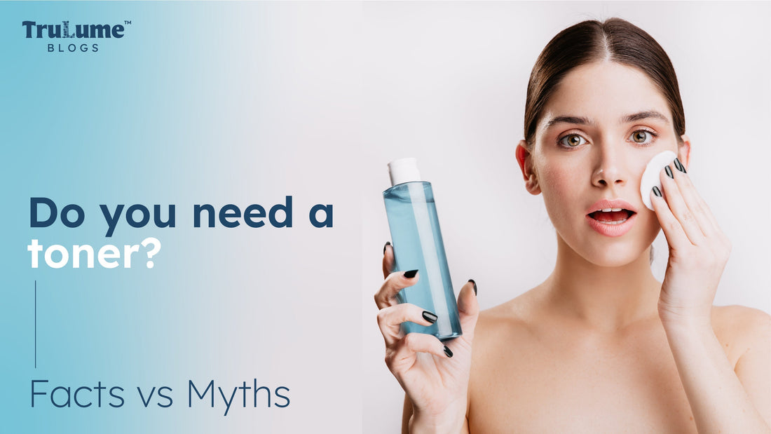Do You Need a Toner? Facts vs Myths