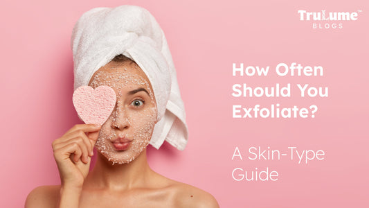 How Often Should You Exfoliate? A Skin-Type Guide