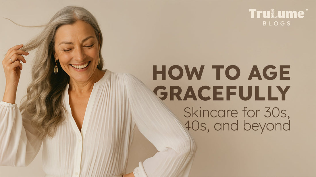 Skincare for 30s, 40s, and Beyond: How to Age Gracefully