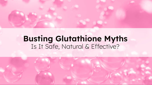 Busting Glutathione Myths: Is It Safe, Natural & Effective?