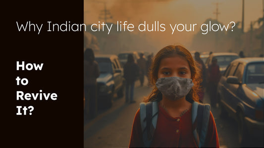 Why Indian City Life Dulls Your Glow (And How to Revive It)