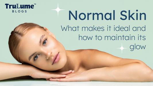 Normal Skin: What Makes It Ideal and How to Maintain