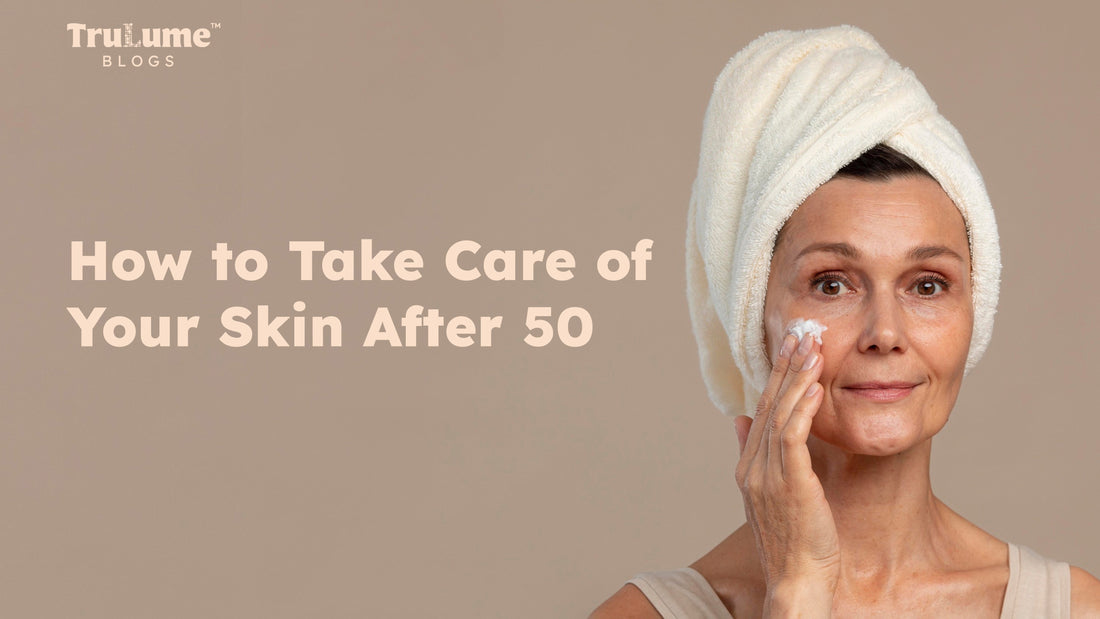 How to Take Care of Your Skin After 50