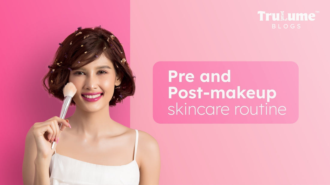 Pre and Post-Makeup Skincare Routine