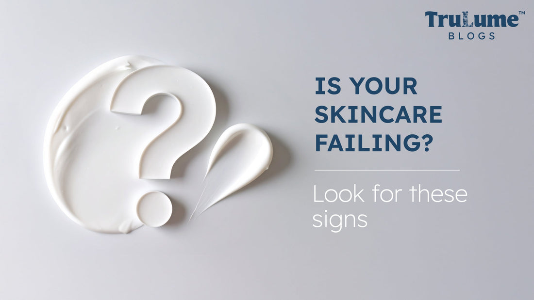 Is Your Skincare Failing? Look for These Signs