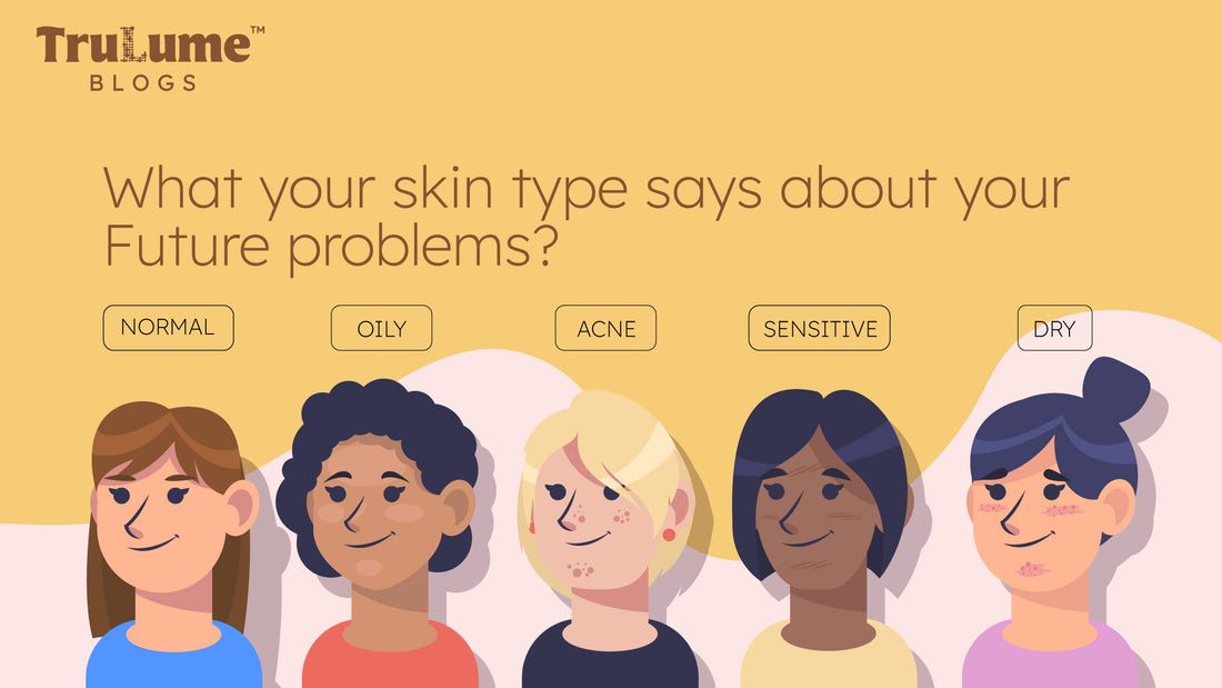 What Your Skin Type Says About Future Problems