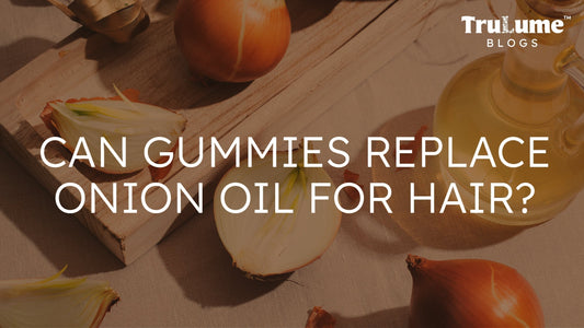 Can Gummies Replace Onion Oil for Hair?