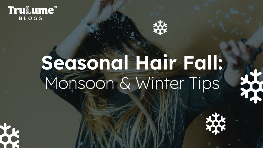 Seasonal Hair Fall: Monsoon & Winter Tips
