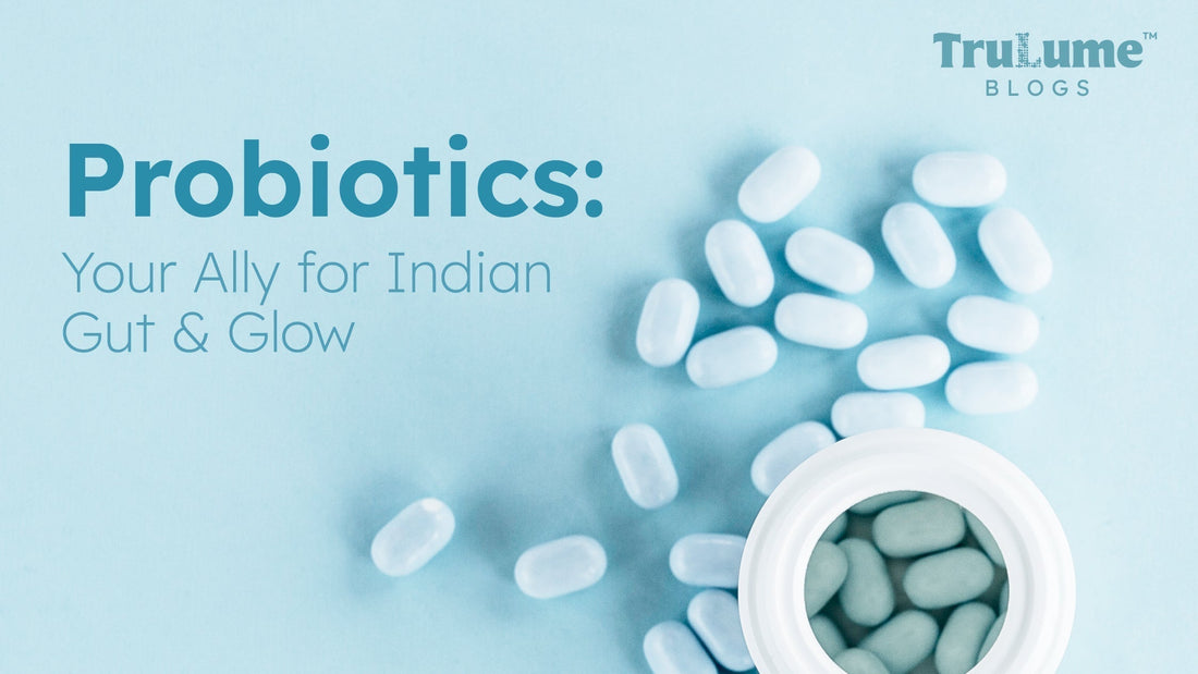 Probiotics: Your Ally for Indian Gut & Glow