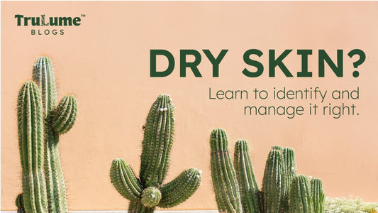 Dry Skin? Learn to Identify & Manage It Right