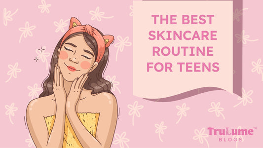 The Best Skincare Routine for Teens