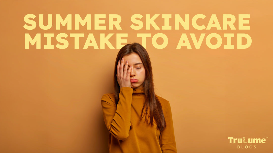 Summer Skincare Mistakes to Avoid