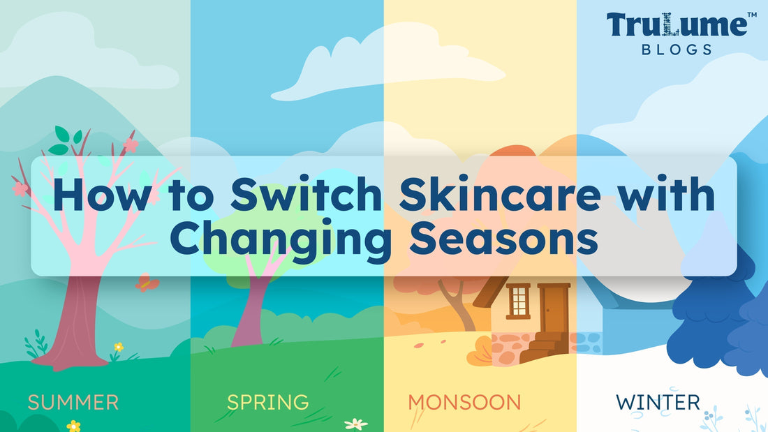 How to Switch Skincare with Changing Seasons