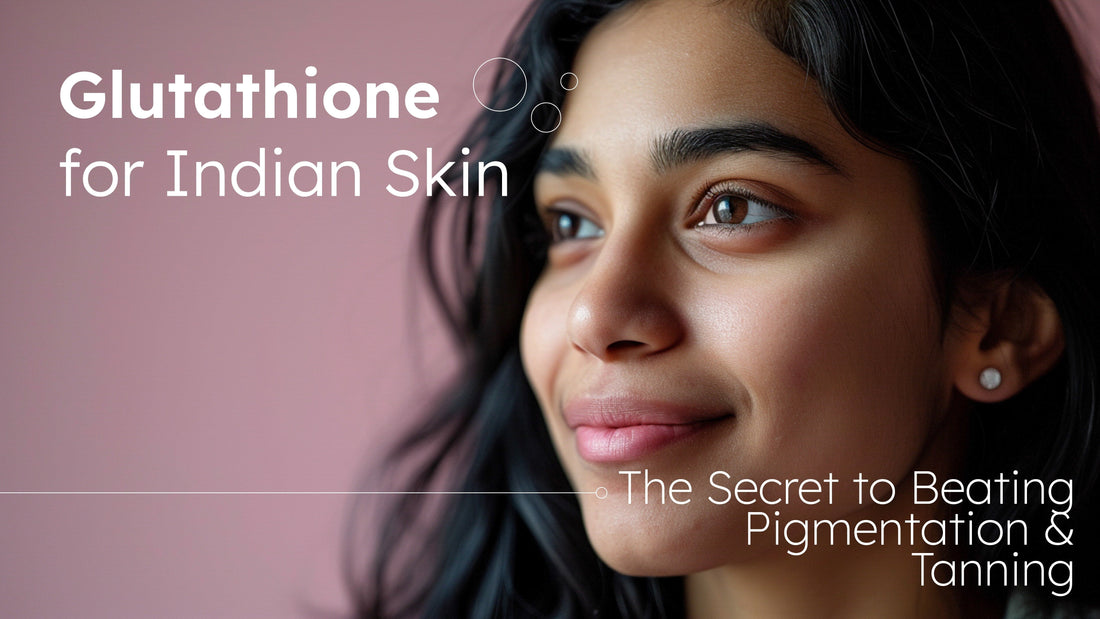 Glutathione for Indian Skin: Banish Tan & Pigment
