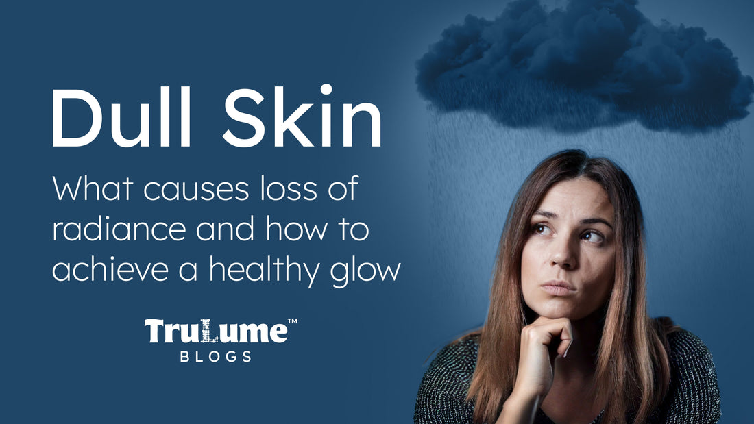 Dull Skin Fix: Causes & How to Get the Glow Back
